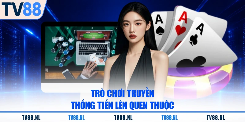 Trò chơi truyền thống Tiến Lên quen thuộc